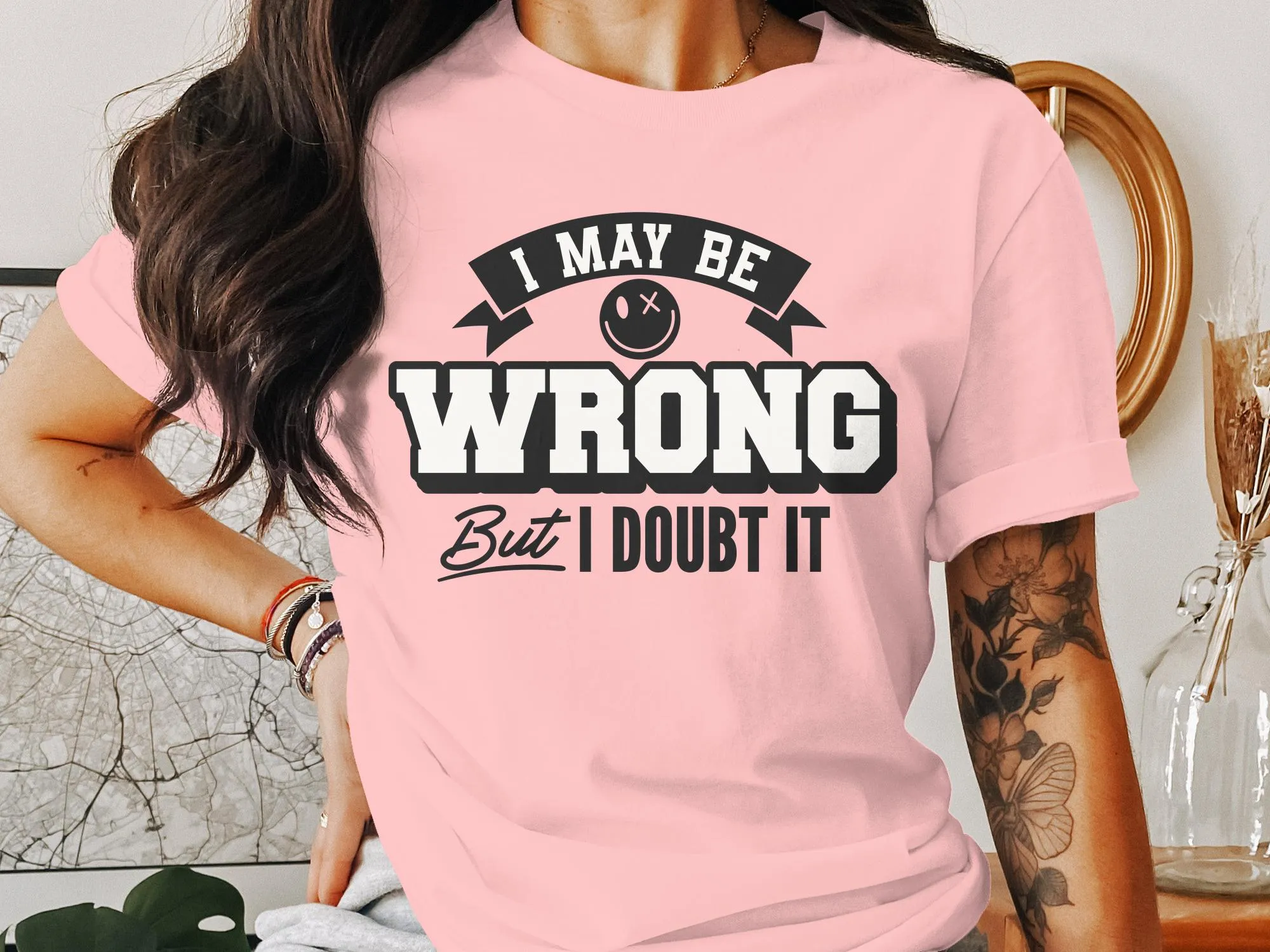 Funny Slogan T-Shirt, I May Be Wrong But I Doubt It, Unisex Graphic Tee, Humorous Statement Shirt, Casual Gift Idea