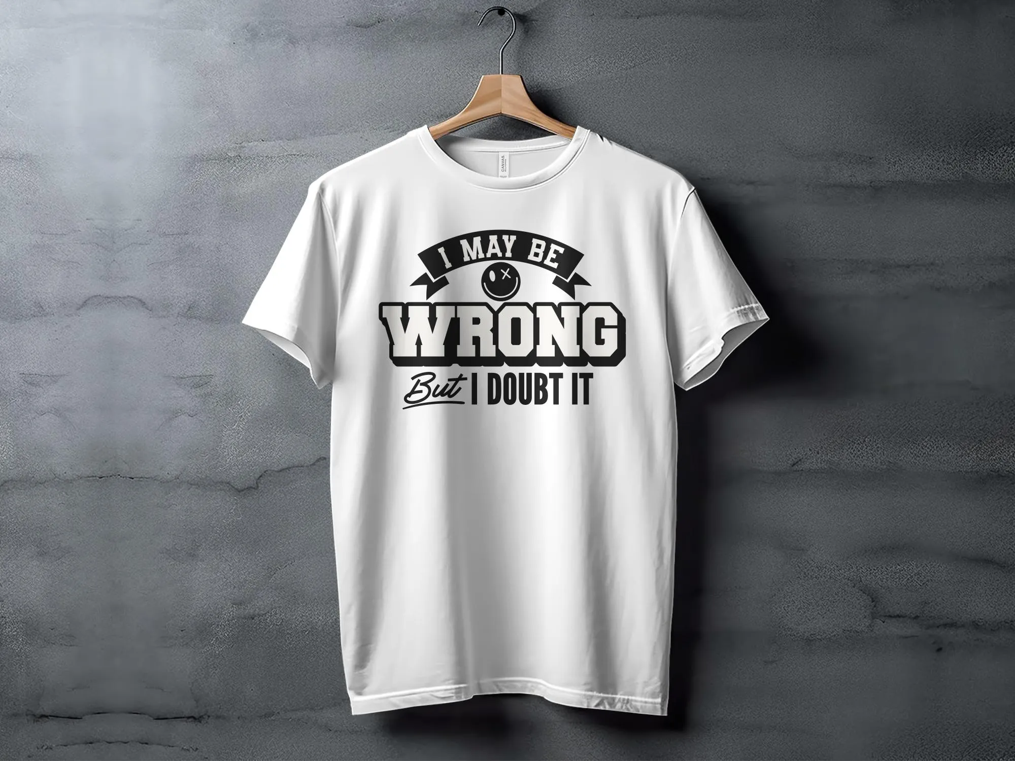 Funny Slogan T-Shirt, I May Be Wrong But I Doubt It, Unisex Graphic Tee, Humorous Statement Shirt, Casual Gift Idea