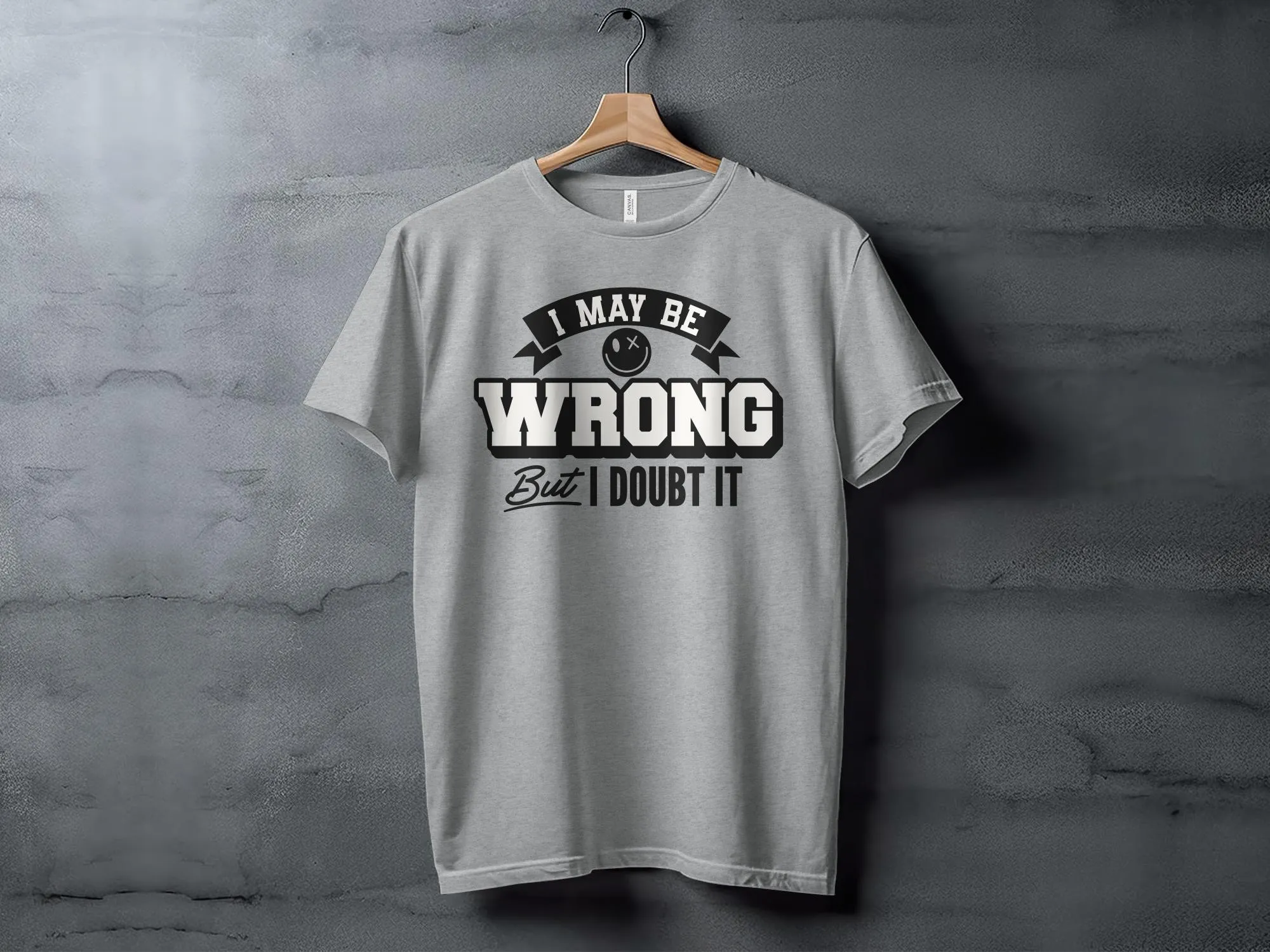 Funny Slogan T-Shirt, I May Be Wrong But I Doubt It, Unisex Graphic Tee, Humorous Statement Shirt, Casual Gift Idea