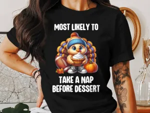 Funny Turkey Thanksgiving T-Shirt, Most Likely To Take a Nap Before Dessert, Cute Fall Turkey Tee, Festive Holiday Shirt