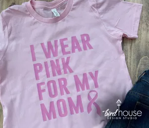 I Wear Pink for my Mom Shirt, Breast Cancer Awareness