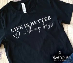 Life is better with my Boys Shirt, Mother's day