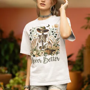 Never Better Skeleton Shirt, Botanical Vintage Style T-Shirt, Floral Skull, Funny Mom Shirt, Nature Inspired Shirt, Mother's Day Gift