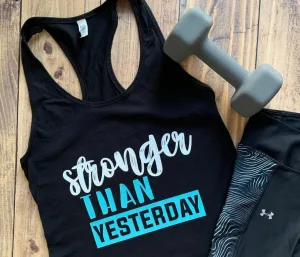 Stronger than Yesterday Shirt, Gym Workout Tank, Any Color or style T-shirt