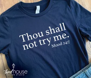Thou shall not try me, Mood 24/7, Funny Shirt, Any color